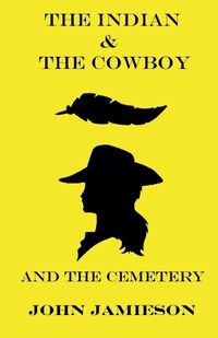 Cover image for The Indian and The Cowboy and The Cemetery