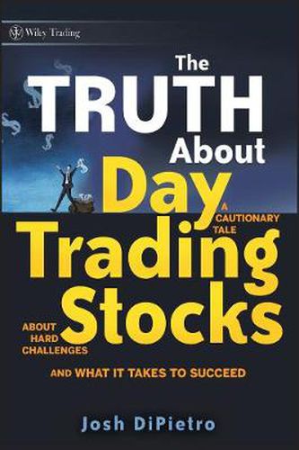 Cover image for The Truth About Day Trading Stocks: A Cautionary Tale About Hard Challenges and What it Takes to Succeed