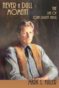 Cover image for Never a Dull Moment: The Life of John Liggett Meigs