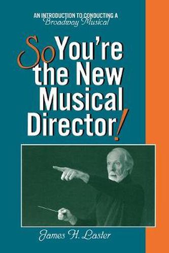 Cover image for So, You're the New Musical Director!: An Introduction to Conducting a Broadway Musical