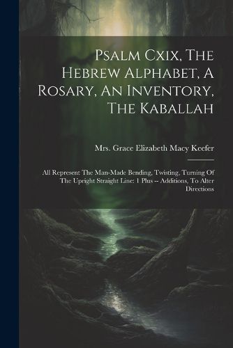 Cover image for Psalm Cxix, The Hebrew Alphabet, A Rosary, An Inventory, The Kaballah