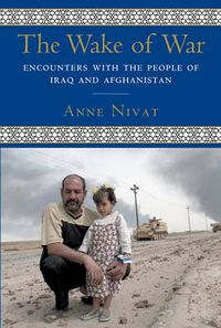 Cover image for The Wake of War: Encounters with the People of Iraq and Afghanistan