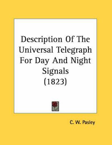 Cover image for Description of the Universal Telegraph for Day and Night Signals (1823)