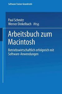 Cover image for Arbeitsbuch Zum Macintosh: Betriebswirtschaftlich Erfolgreich Mit Software-Anwendungen