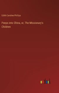 Cover image for Peeps into China, or, The Missionary's Children