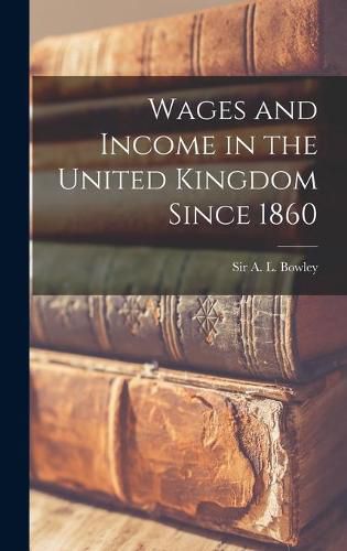 Wages and Income in the United Kingdom Since 1860