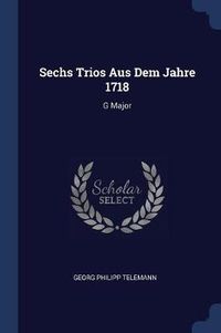 Cover image for Sechs Trios Aus Dem Jahre 1718: G Major