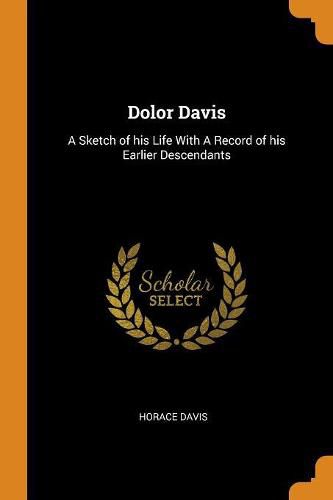 Dolor Davis: A Sketch of His Life with a Record of His Earlier Descendants