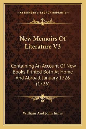 Cover image for New Memoirs of Literature V3: Containing an Account of New Books Printed Both at Home and Abroad, January 1726 (1726)