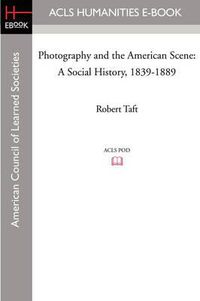 Cover image for Photography and the American Scene: A Social History, 1839-1889