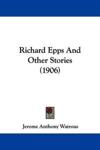 Cover image for Richard Epps and Other Stories (1906)