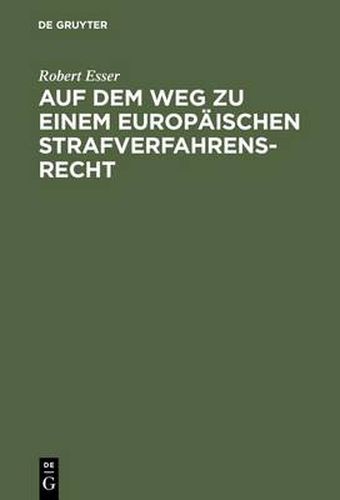 Auf Dem Weg Zu Einem Europaischen Strafverfahrensrecht: Die Grundlagen Im Spiegel Der Rechtsprechung Des Europaischen Gerichtshofs Fur Menschenrechte (Egmr) in Strassburg