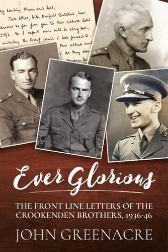 Cover image for Ever Glorious: The Front Line Letters of the Crookenden Brothers, 1936 -46