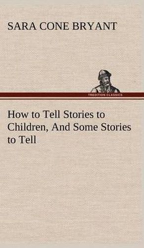 Cover image for How to Tell Stories to Children, And Some Stories to Tell