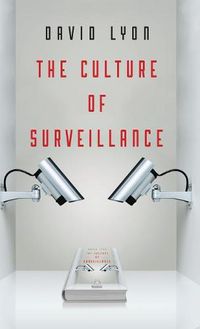 Cover image for The Culture of Surveillance: Watching as a Way of Life