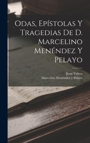 Cover image for Odas, Epistolas Y Tragedias De D. Marcelino Menendez Y Pelayo