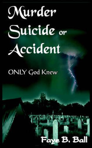 Cover image for Murder Suicide or Accident: ONLY God Knew