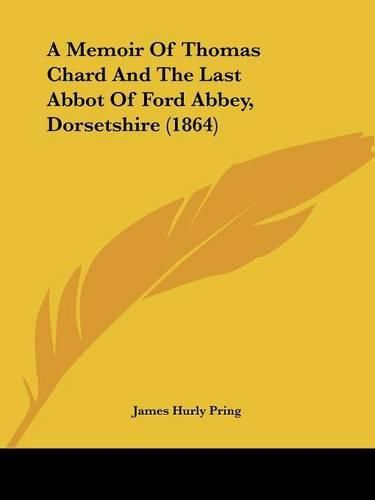 Cover image for A Memoir of Thomas Chard and the Last Abbot of Ford Abbey, Dorsetshire (1864)