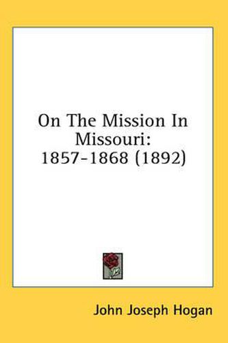 Cover image for On the Mission in Missouri: 1857-1868 (1892)