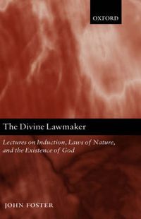 Cover image for The Divine Lawmaker: Lectures on Induction, Laws of Nature, and the Existence of God