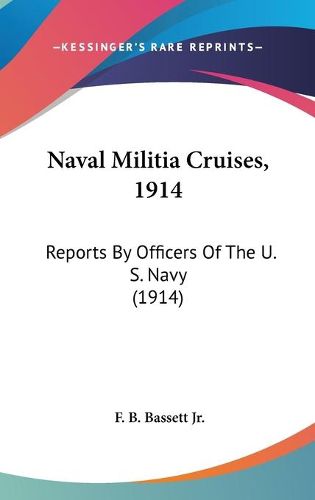 Cover image for Naval Militia Cruises, 1914: Reports by Officers of the U. S. Navy (1914)