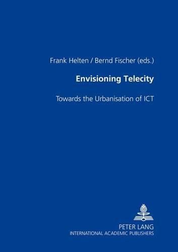 Cover image for Envisioning TeleCity: Towards the Urbanisation of ICT