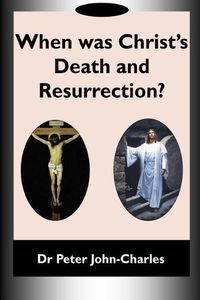 Cover image for When Was Christ's Death and Resurrection?