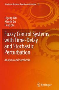 Cover image for Fuzzy Control Systems with Time-Delay and Stochastic Perturbation: Analysis and Synthesis