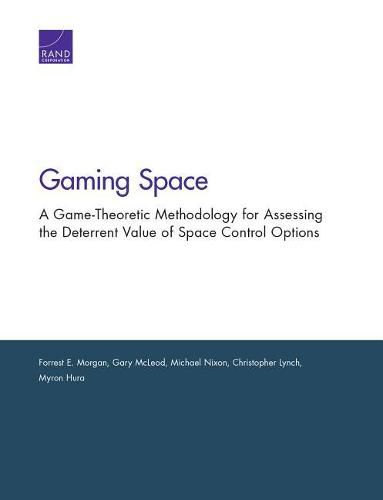 Cover image for Gaming Space: A Game-Theoretic Methodology for Assessing the Deterrent Value of Space Control Options