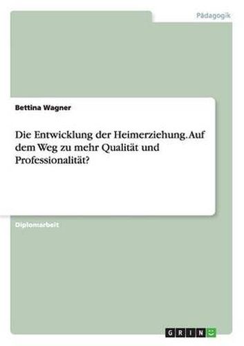Cover image for Die Entwicklung der Heimerziehung. Auf dem Weg zu mehr Qualitat und Professionalitat?