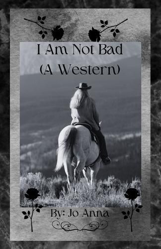 Cover image for I Am Not Bad (A Western)