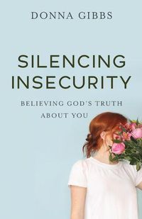 Cover image for Silencing Insecurity: Believing God's Truth about You