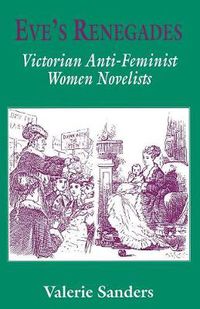 Cover image for Eve's Renegades: Victorian Anti-Feminist Women Novelists