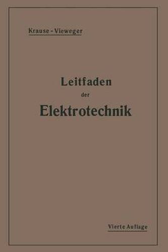 Kurzer Leitfaden Der Elektrotechnik: Fur Unterricht Und Praxis in Allgemeinverstandlicher Darstellung