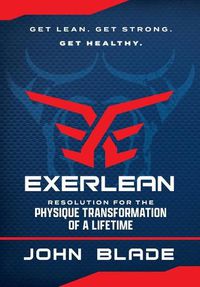Cover image for Exerlean: Resolution for the Physique Transformation of a Lifetime: Get Lean. Get Strong. Get Healthy.