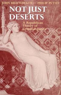 Cover image for Not Just Deserts: A Republican Theory of Criminal Justice