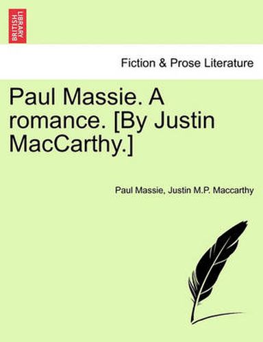 Cover image for Paul Massie. a Romance. [By Justin MacCarthy.]