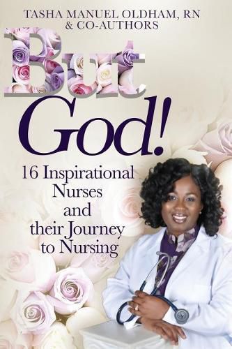 Cover image for But God!: 16 Inspirational Nurses and their Journey to Nursing