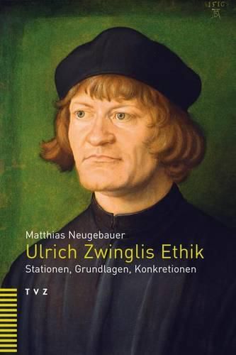 Cover image for Ulrich Zwinglis Ethik: Stationen, Grundlagen, Konkretionen