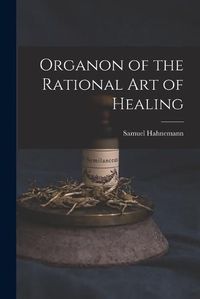 Cover image for Organon of the Rational art of Healing