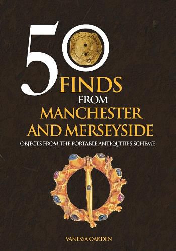 50 Finds From Manchester and Merseyside: Objects from the Portable Antiquities Scheme