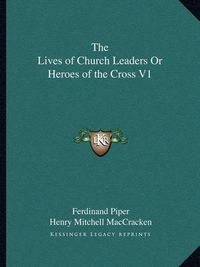 Cover image for The Lives of Church Leaders or Heroes of the Cross V1