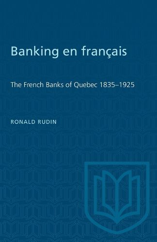 Cover image for Banking en Francais: French Banks of Quebec, 1835-1925