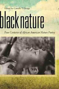 Cover image for Black Nature: Four Centuries of African American Nature Poetry