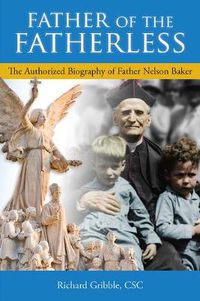 Cover image for Father of the Fatherless: The Authorized Biography of Father Nelson Baker