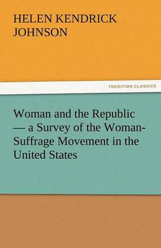 Cover image for Woman and the Republic - A Survey of the Woman-Suffrage Movement in the United States