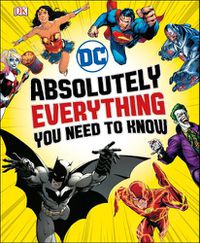 Cover image for DC Comics: Absolutely Everything You Need To Know