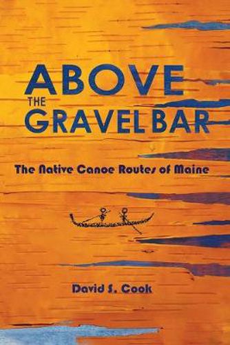 Above the Gravel Bar: The Native Canoe Routes of Maine