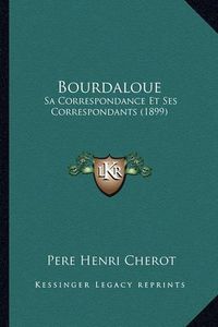 Cover image for Bourdaloue: Sa Correspondance Et Ses Correspondants (1899)