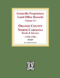 Cover image for Granville Proprietary Land Office Records: Orange County, North Carolina. (Volume #2): Deeds and Surveys, 1752-1760